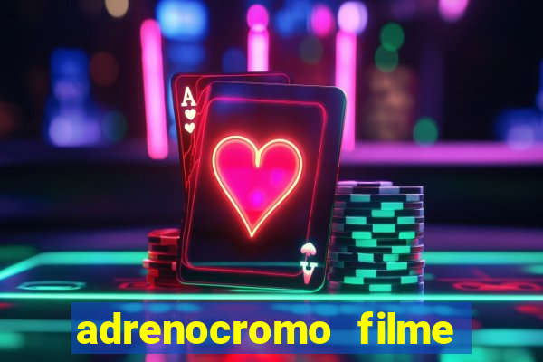 adrenocromo filme onde assistir